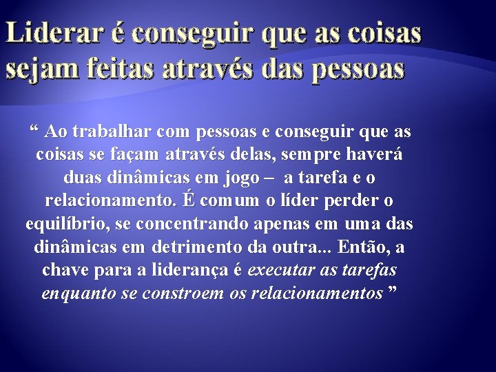 Liderar é conseguir que as coisas sejam feitas através das pessoas “ Ao trabalhar