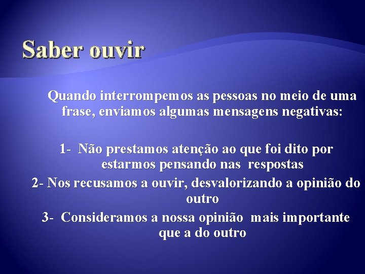 Saber ouvir Quando interrompemos as pessoas no meio de uma frase, enviamos algumas mensagens