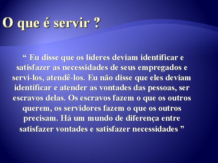 O que é servir ? “ Eu disse que os líderes deviam identificar e