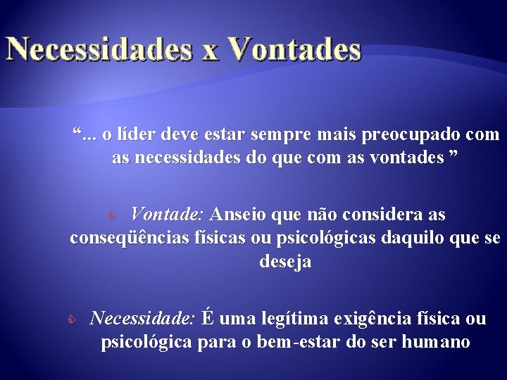 Necessidades x Vontades “. . . o líder deve estar sempre mais preocupado com