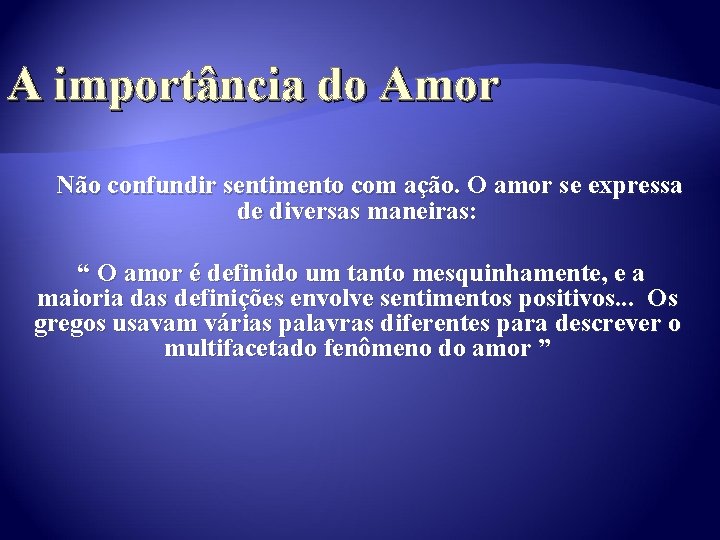 A importância do Amor Não confundir sentimento com ação. O amor se expressa de