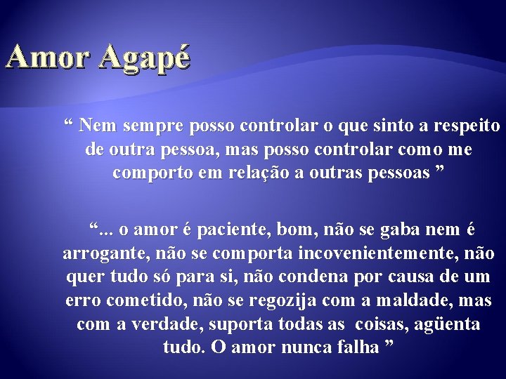 Amor Agapé “ Nem sempre posso controlar o que sinto a respeito de outra