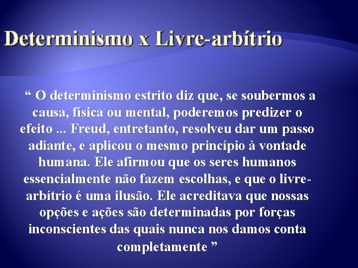 Determinismo x Livre-arbítrio “ O determinismo estrito diz que, se soubermos a causa, física