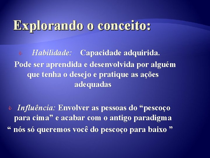 Explorando o conceito: Habilidade: Capacidade adquirida. Pode ser aprendida e desenvolvida por alguém que