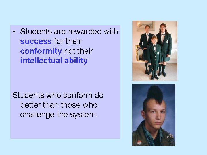  • Students are rewarded with success for their conformity not their intellectual ability