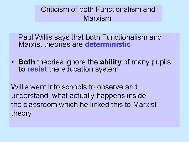 Criticism of both Functionalism and Marxism: Paul Willis says that both Functionalism and Marxist