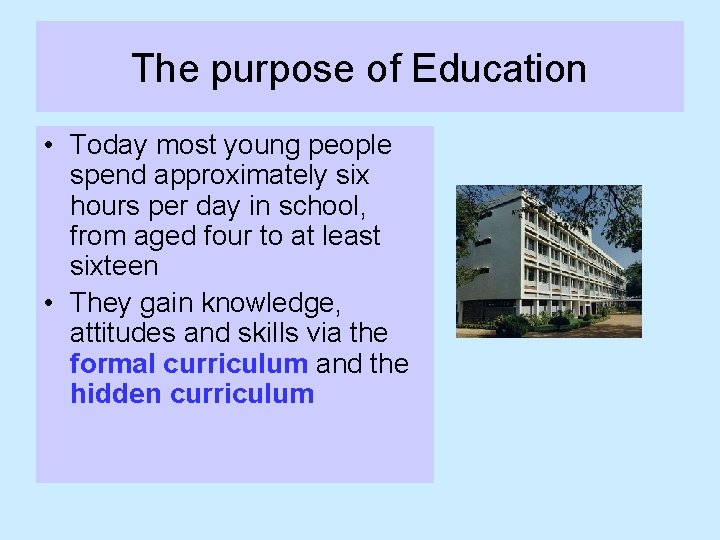 The purpose of Education • Today most young people spend approximately six hours per