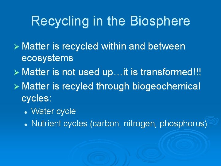 Recycling in the Biosphere Ø Matter is recycled within and between ecosystems Ø Matter
