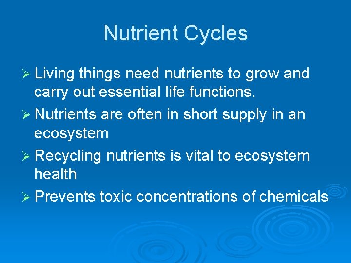 Nutrient Cycles Ø Living things need nutrients to grow and carry out essential life
