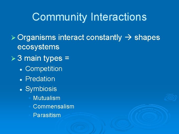 Community Interactions Ø Organisms interact constantly ecosystems Ø 3 main types = l l