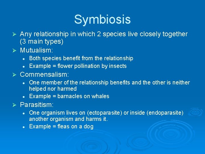Symbiosis Any relationship in which 2 species live closely together (3 main types) Ø