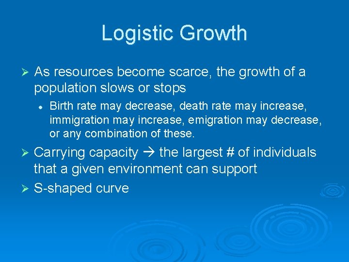 Logistic Growth Ø As resources become scarce, the growth of a population slows or
