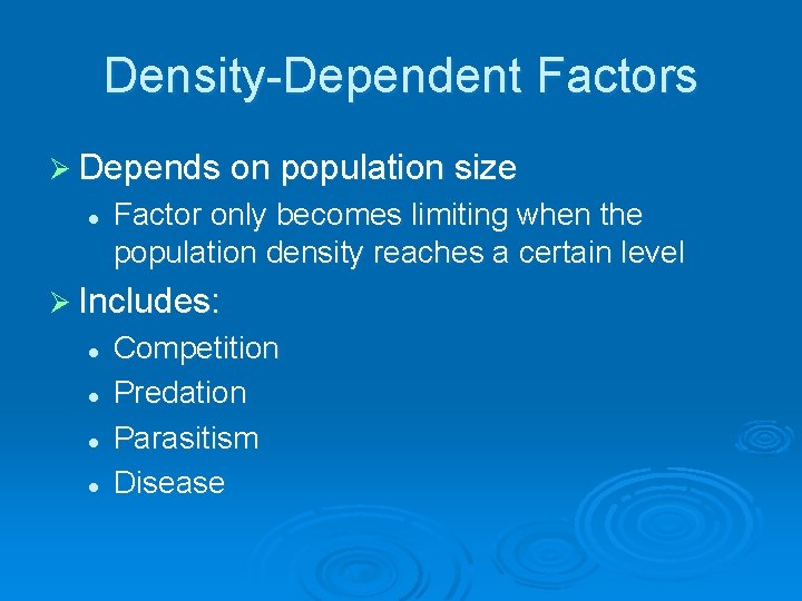 Density-Dependent Factors Ø Depends on population size l Factor only becomes limiting when the