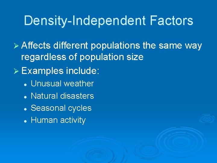 Density-Independent Factors Ø Affects different populations the same way regardless of population size Ø