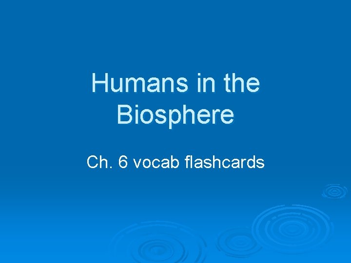 Humans in the Biosphere Ch. 6 vocab flashcards 