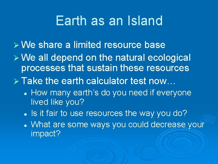 Earth as an Island Ø We share a limited resource base Ø We all