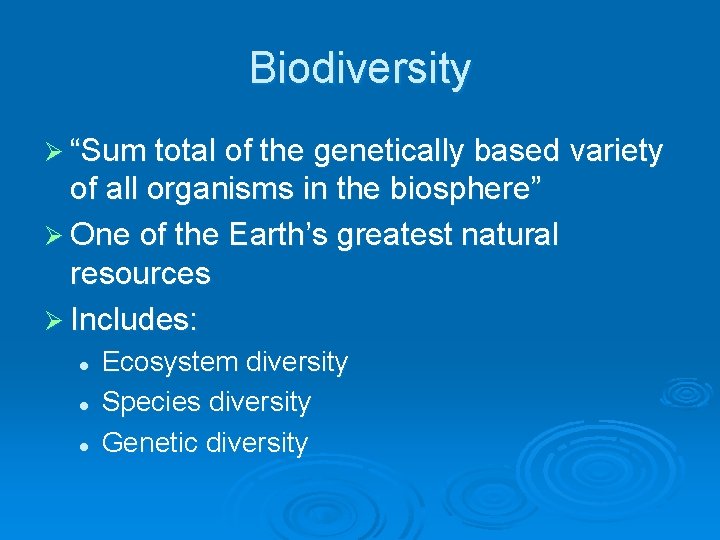 Biodiversity Ø “Sum total of the genetically based variety of all organisms in the