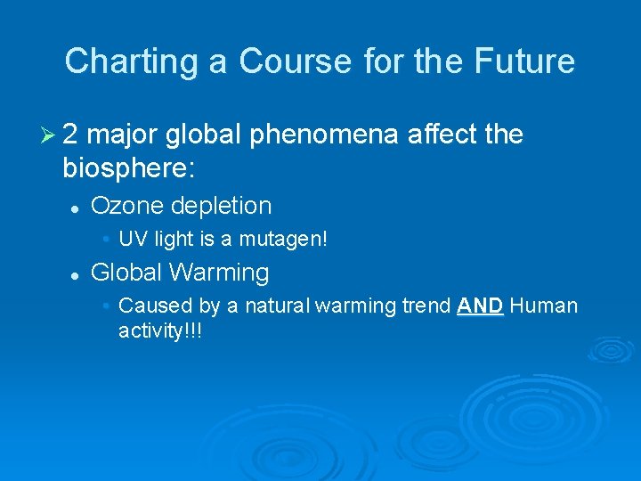 Charting a Course for the Future Ø 2 major global phenomena affect the biosphere: