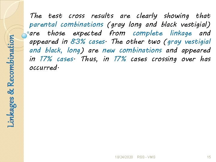 Linkages & Recombination The test cross results are clearly showing that parental combinations (gray