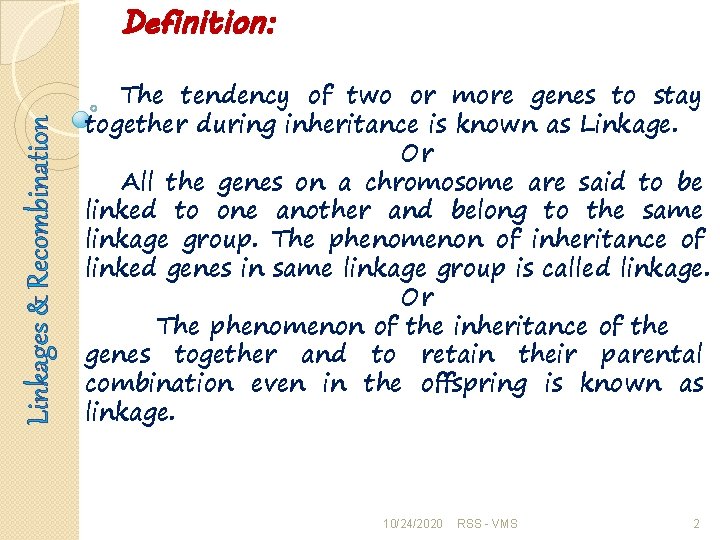 Linkages & Recombination Definition: The tendency of two or more genes to stay together