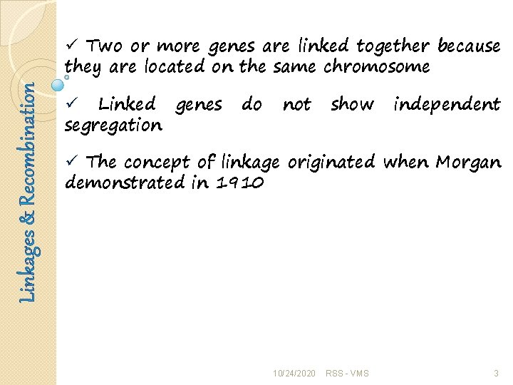 Linkages & Recombination ü Two or more genes are linked together because they are