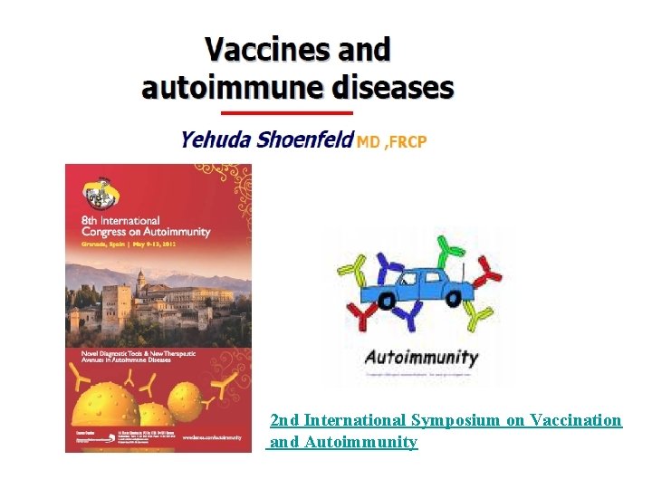  2 nd International Symposium on Vaccination and Autoimmunity 