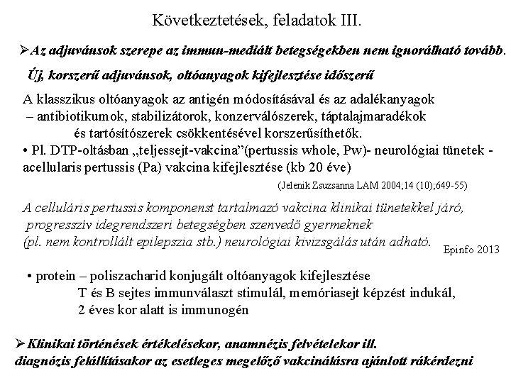 Következtetések, feladatok III. ØAz adjuvánsok szerepe az immun-mediált betegségekben nem ignorálható tovább. Új, korszerű