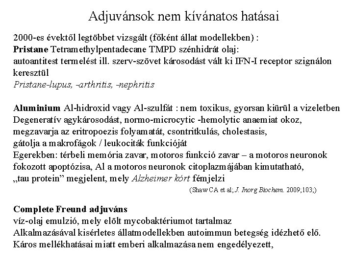 Adjuvánsok nem kívánatos hatásai 2000 -es évektől legtöbbet vizsgált (főként állat modellekben) : Pristane