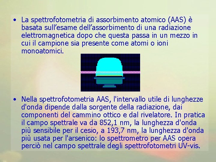  • La spettrofotometria di assorbimento atomico (AAS) è basata sull’esame dell’assorbimento di una