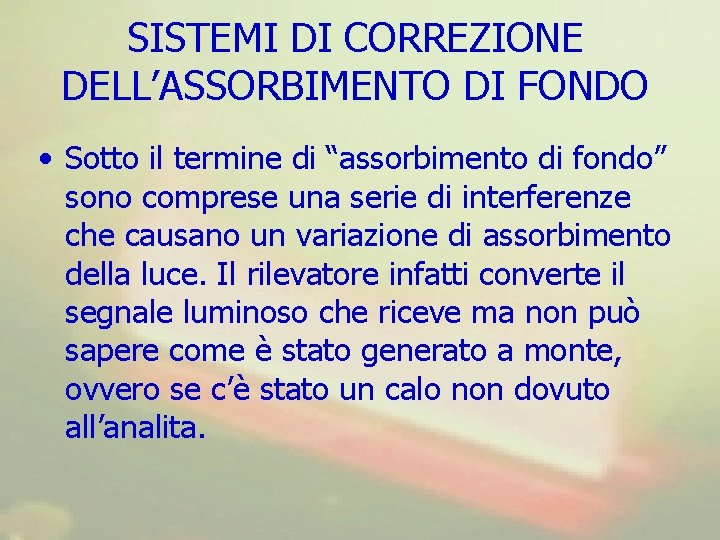 SISTEMI DI CORREZIONE DELL’ASSORBIMENTO DI FONDO • Sotto il termine di “assorbimento di fondo”