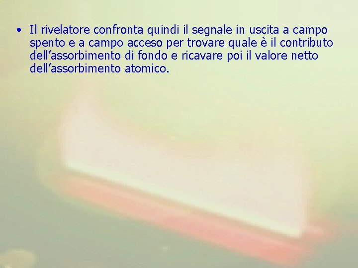  • Il rivelatore confronta quindi il segnale in uscita a campo spento e