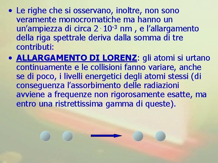  • Le righe che si osservano, inoltre, non sono veramente monocromatiche ma hanno