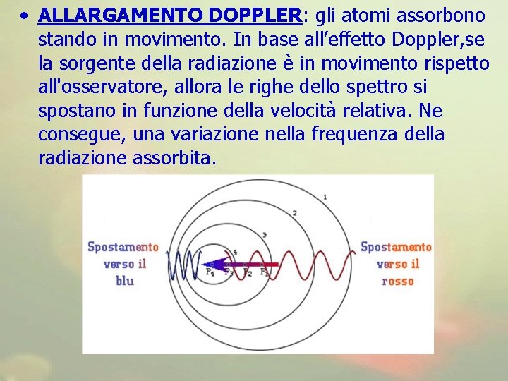  • ALLARGAMENTO DOPPLER: gli atomi assorbono stando in movimento. In base all’effetto Doppler,