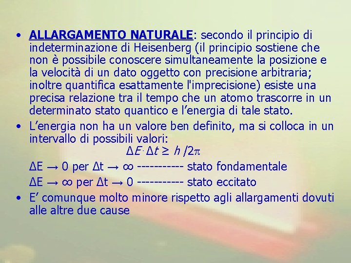  • ALLARGAMENTO NATURALE: secondo il principio di indeterminazione di Heisenberg (il principio sostiene