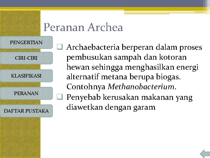 Peranan Archea PENGERTIAN CIRI-CIRI KLASIFIKASI PERANAN DAFTAR PUSTAKA q Archaebacteria berperan dalam proses pembusukan