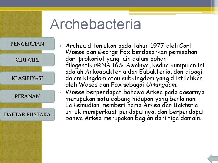 Archebacteria PENGERTIAN CIRI-CIRI KLASIFIKASI PERANAN DAFTAR PUSTAKA • Archea ditemukan pada tahun 1977 oleh