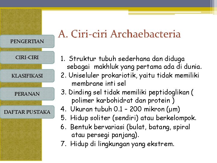 PENGERTIAN CIRI-CIRI KLASIFIKASI PERANAN DAFTAR PUSTAKA A. Ciri-ciri Archaebacteria 1. Struktur tubuh sederhana dan