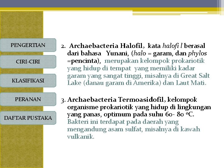 PENGERTIAN CIRI-CIRI KLASIFIKASI PERANAN DAFTAR PUSTAKA 2. Archaebacteria Halofil, kata halofi l berasal dari