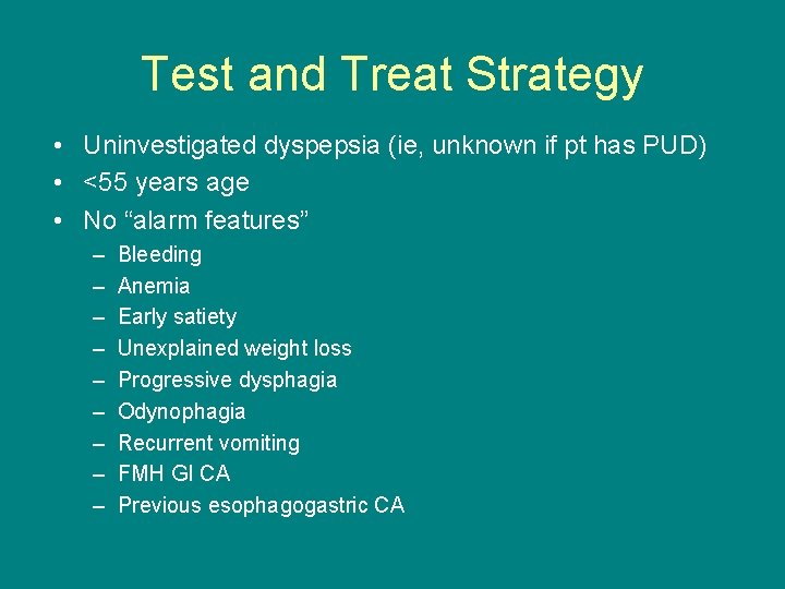 Test and Treat Strategy • Uninvestigated dyspepsia (ie, unknown if pt has PUD) •