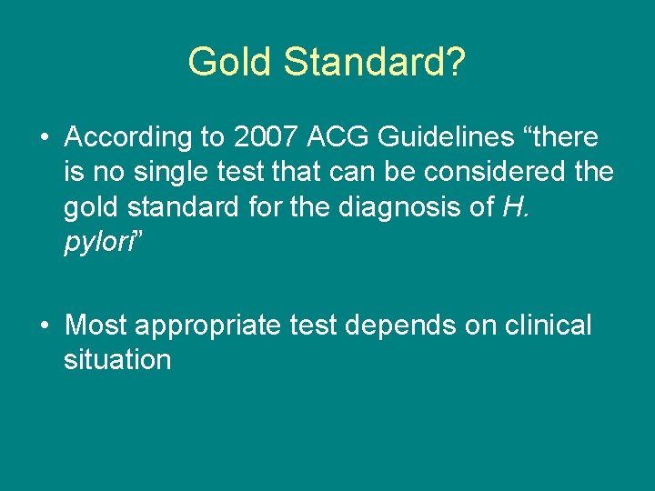 Gold Standard? • According to 2007 ACG Guidelines “there is no single test that