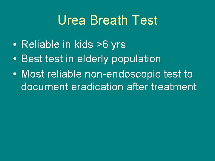 Urea Breath Test • Reliable in kids >6 yrs • Best test in elderly