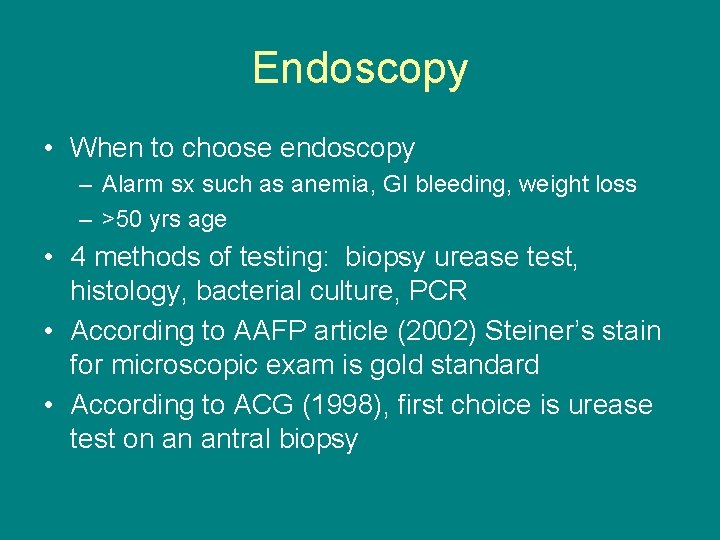 Endoscopy • When to choose endoscopy – Alarm sx such as anemia, GI bleeding,