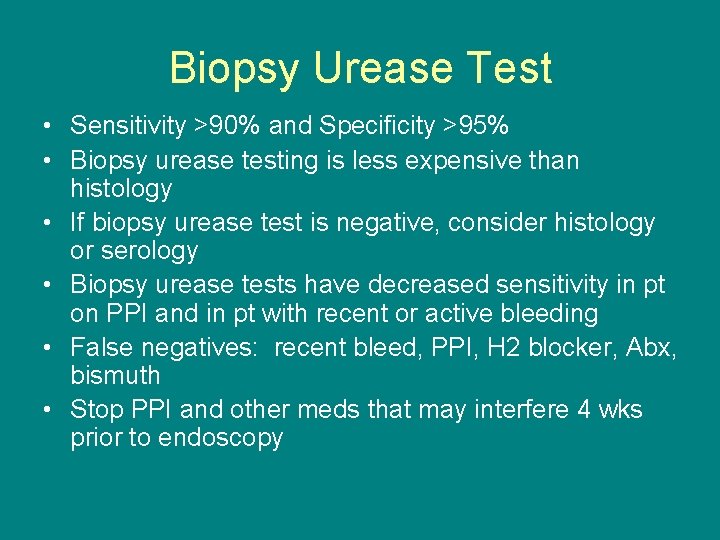 Biopsy Urease Test • Sensitivity >90% and Specificity >95% • Biopsy urease testing is