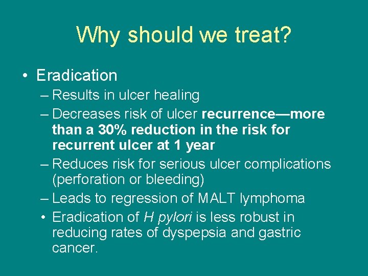 Why should we treat? • Eradication – Results in ulcer healing – Decreases risk