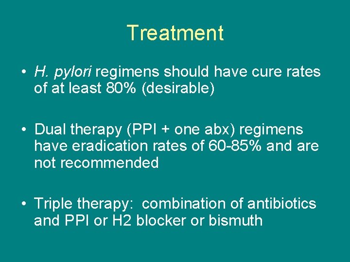 Treatment • H. pylori regimens should have cure rates of at least 80% (desirable)