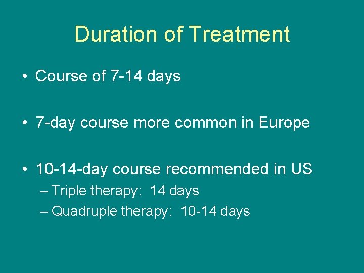 Duration of Treatment • Course of 7 -14 days • 7 -day course more