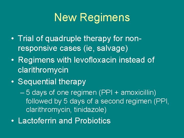 New Regimens • Trial of quadruple therapy for nonresponsive cases (ie, salvage) • Regimens