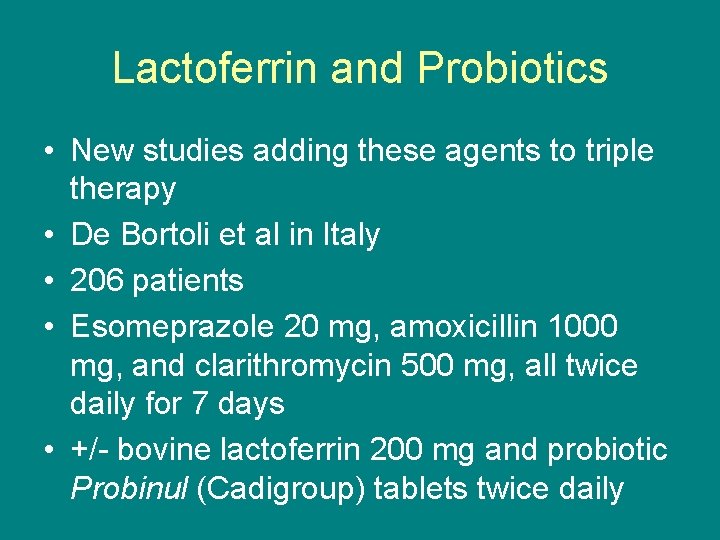 Lactoferrin and Probiotics • New studies adding these agents to triple therapy • De