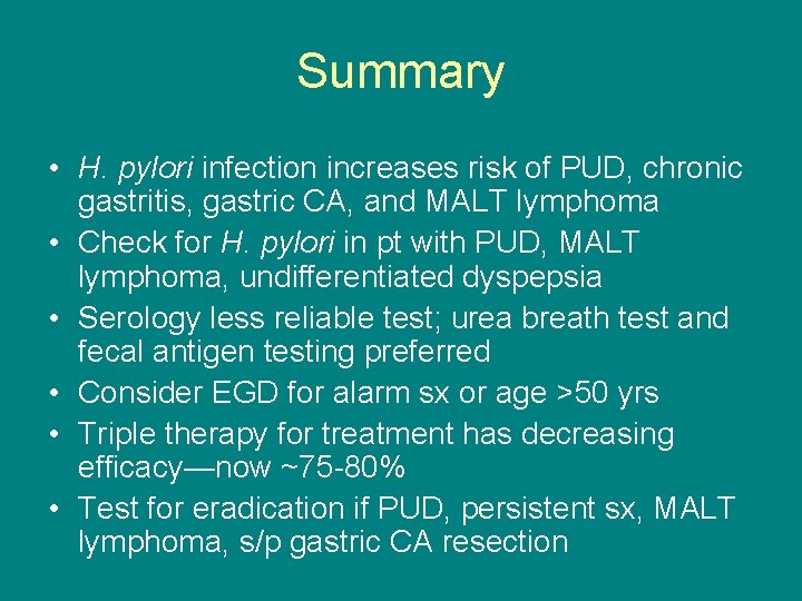 Summary • H. pylori infection increases risk of PUD, chronic gastritis, gastric CA, and