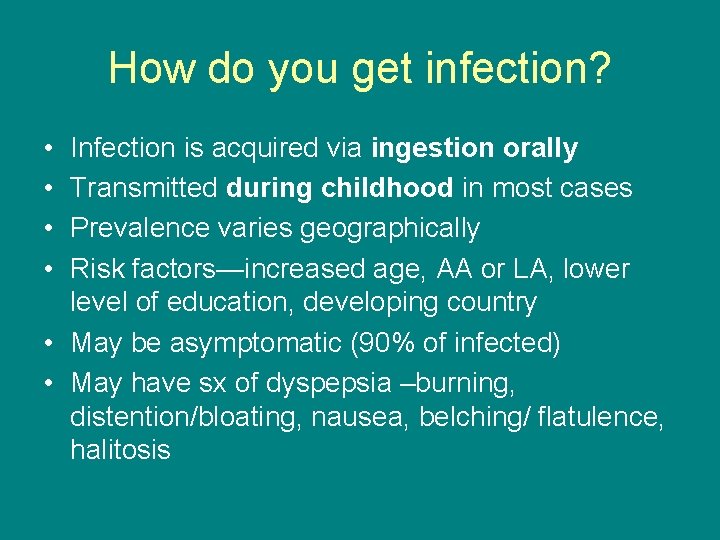 How do you get infection? • • Infection is acquired via ingestion orally Transmitted